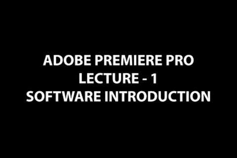 Lecture 1 - Premiere Pro Introduction - Video Editing Free Online Course