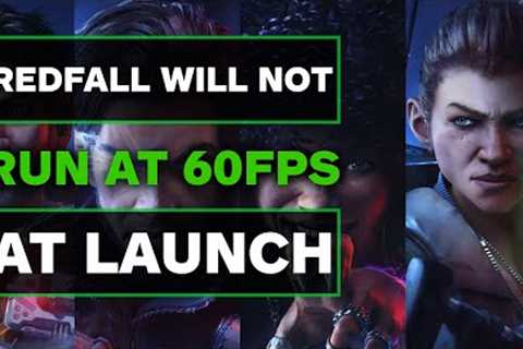 Xbox Exclusive Redfall Will Not Have 60fps at Launch