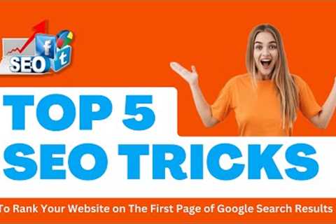 Top 5 SEO Tricks to RANK Your Website on the FIRST PAGE of GOOGLE Search Results
