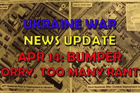 Ukraine War Update NEWS (20230414): Bumper Overnight &amp; Other News (Too many rants)