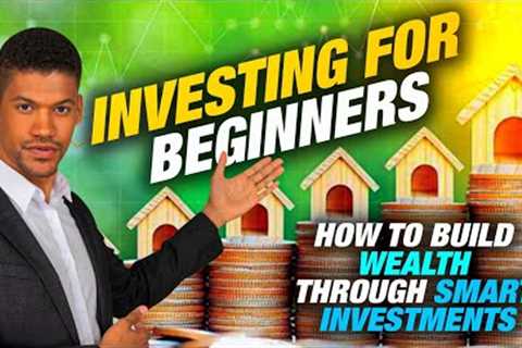 Investing for Beginners: How to Build Wealth through Smart Investments
