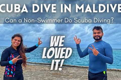 Maldives Vlogs - EP 10 | First Time Scuba Diving in Maldives | Non-Swimmers Scuba Diving Experience