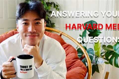 ANSWERING ALL YOUR HARVARD MEDICAL SCHOOL QUESTIONS
