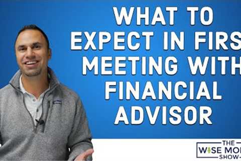 What To Expect in First Meeting With a Certified Financial Planner