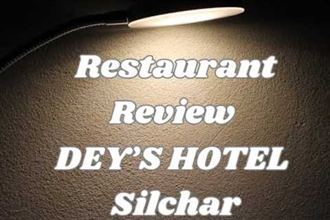 Restaurant Review : Dey’s Hotel Silchar #foodreview #silchar