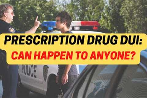 DUI For Prescription Drugs? Learn The Law - Know Your Rights!