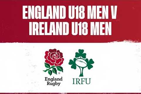 LIVE | England U18 Men v Ireland U18 Men | Six Nations Festival