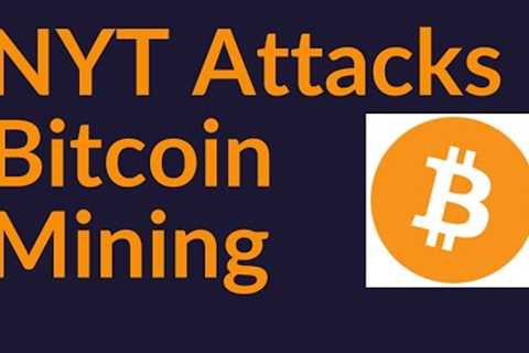 NYT Attacks Bitcoin Mining (Hit Piece)