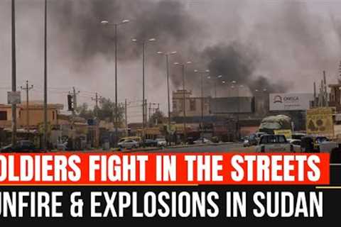 Why 2 Armies are Fighting in Sudan? Fighting erupts in Sudan’s capital