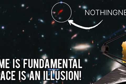 Webb telescope revealed that, the passage of time is real and space is an illusion