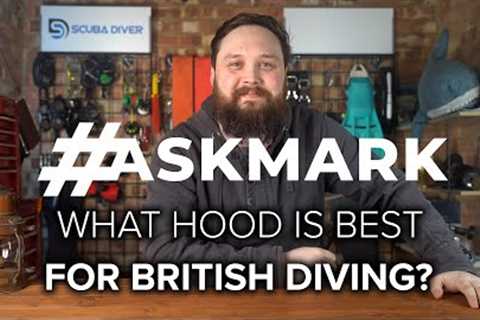 What Hood is Best for UK Diving? #AskMark #scuba @ScubaDiverMagazine