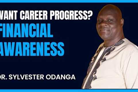 Career Progress? Financial Awareness | Dr Sylvester Odanga