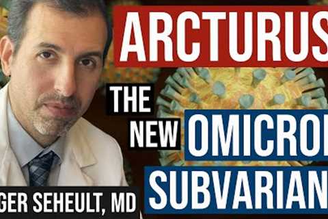 New COVID 19 Variant: Arcturus (Omicron XBB.1.16) Increasing. What's the Significance?