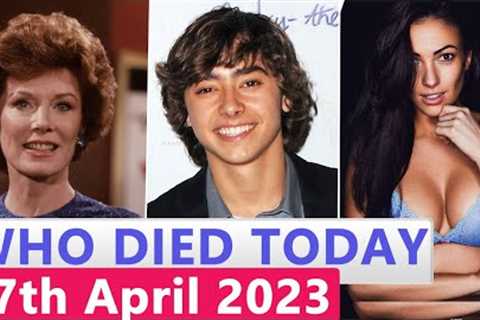 13 Famous Celebrities Who died Today 17th April 2023