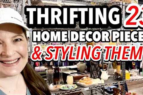 THRIFTING 23 HOME DECOR PIECES FROM GOODWILL AND YARD SALES THEN STYLING THEM