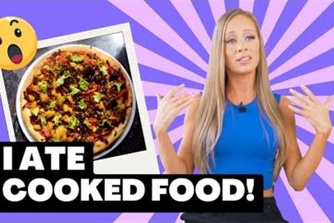 I ATE COOKED FOOD &amp; HERE'S WHAT HAPPENED! (from a 6 year raw vegan)