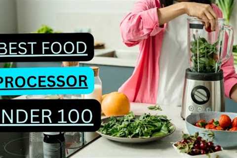 Top 5 Best Food Processor Under 100 Reviews in 2023