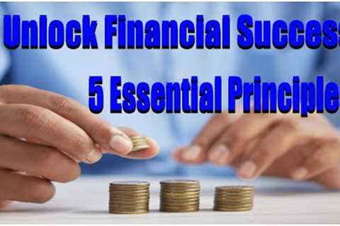 Most 5 Essential Principles for Building Strong Financial Future
