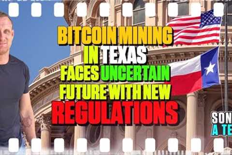 Bitcoin Mining In Texas Faces Uncertain Future With New Regulations - 248