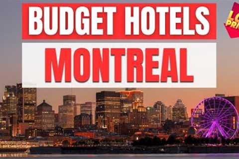 Best Budget Hotels in Montreal | Unbeatable Low Rates Await You Here!