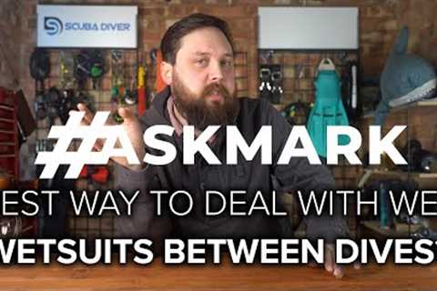 Wet Wetsuits and Multi-Dive Trips #AskMark #scuba @ScubaDiverMagazine