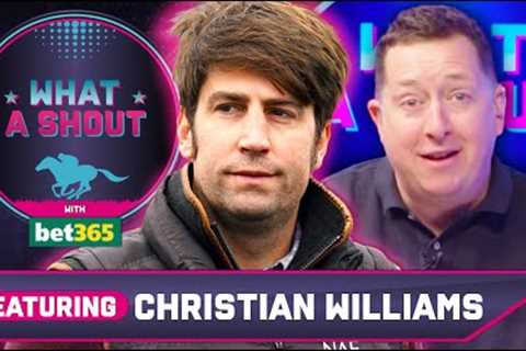 He could be the forgotten horse in the race| Christian Williams | Horse Racing Tips | What A Shout