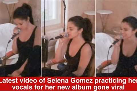 Latest video of Selena Gomez practicing her vocals with the coach for the new album goes viral