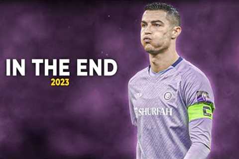 Cristiano Ronaldo 2023 • In The End • Skills &amp; Goals | HD