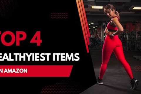 TOP 4 Healthiest Items On AMAZON!!!