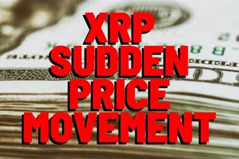 XRP SUDDEN PRICE MOVEMENT