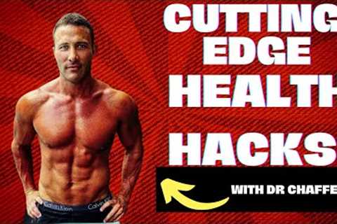 Cutting Edge Health Hacks with Dr Chaffee
