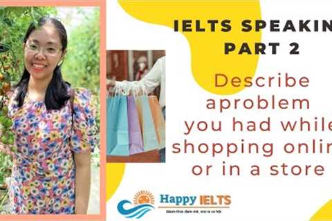 IELTS Speaking Part 2  Describe a problem you had while shopping online or in a store