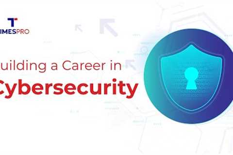 Building a Career in Cybersecurity - Skills, Career Path, and Interview Tips | TimesPro
