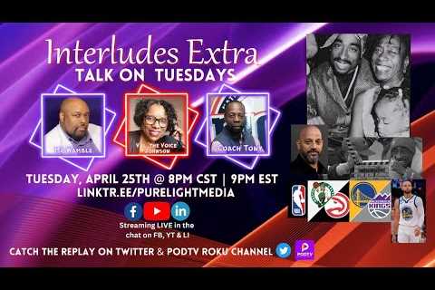 Interludes Extra Talk on Tuesdays #Tupac #Hulu #NBAPlayoffs
