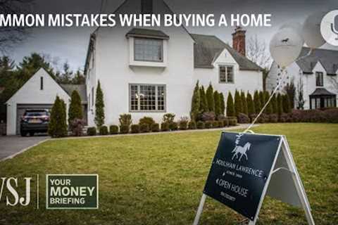 How to Avoid Common Home Buying Mistakes | Your Money Briefing | WSJ
