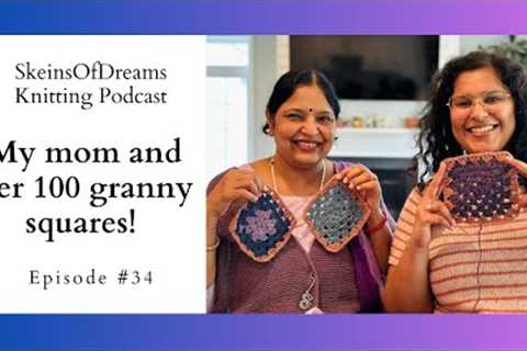 Knitting Podcast Ep #34: My mom, her granny square blanket and 2 finished objects!