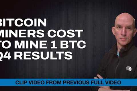 Bitcoin Miners Cost To Mine 1 BTC - Q4 Results (CLIP)