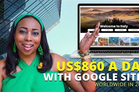 Make US$860 A Day From Google Sites, Make Money Online Worldwide 2023