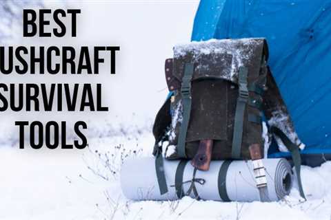 The  13 Best Bushcraft Tools for Outdoorsmen 
