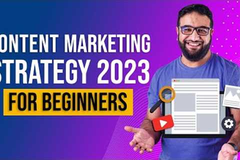 Content Marketing Strategy 2023 For Beginners | Step-By-Step Guide For Content Marketing