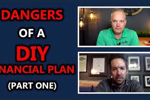 The Dangers Of A DIY Financial Plan | Real Life Financial Planning Stories (Part One)