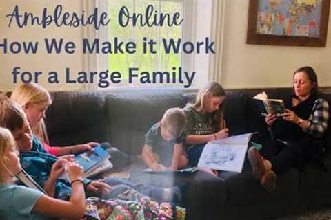 Ambleside Online Homeschool Curriculum | How We make it Work in Our Large Family
