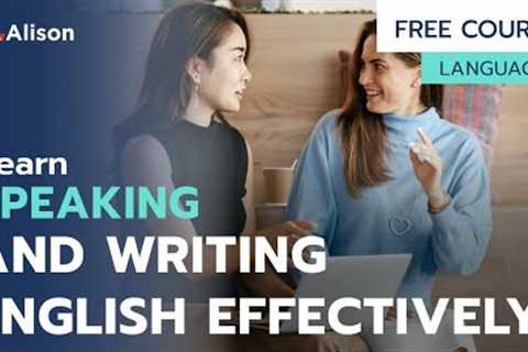 Speaking and Writing English Effectively -  Free Online Course with Certificate