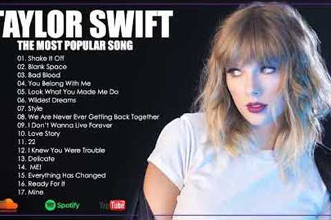 Taylor Swift Best Playlist - Taylor Swift The Most Popular Songs - Taylor Swift Best Songs