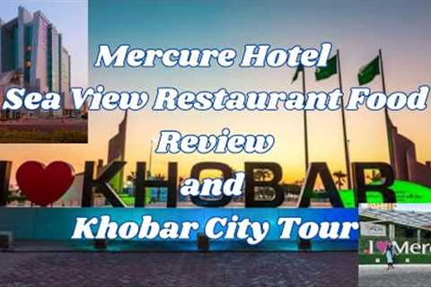 Exploring Mercure Hotel Part 2 and Sea View Restaurant Food Review | Khobar City Tour