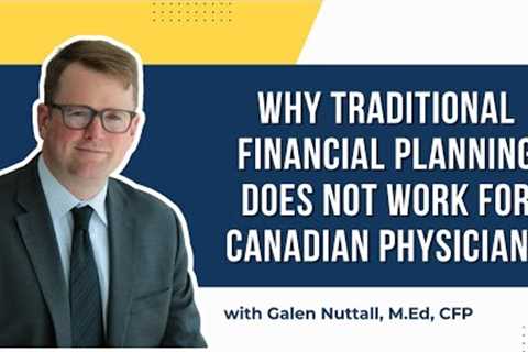 Why Traditional Financial Planning Doesn't Work for Canadian Physicians
