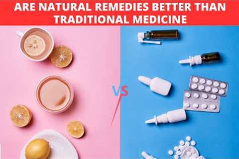 Natural vs. Traditional Medicine: Which is the Ultimate Healer?