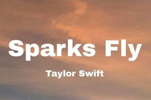 Sparks Fly - Taylor Swift | Lyrics