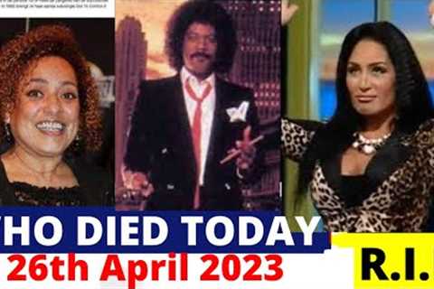 Who Died Today | News | April 26th 2023