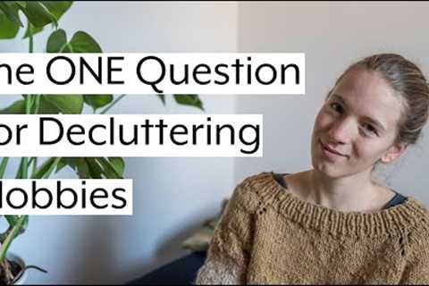 MINIMALISM - the most important question to DECLUTTER HOBBIES